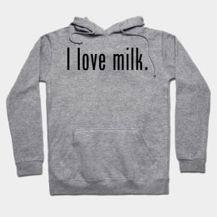 I love milk. Hoodie
